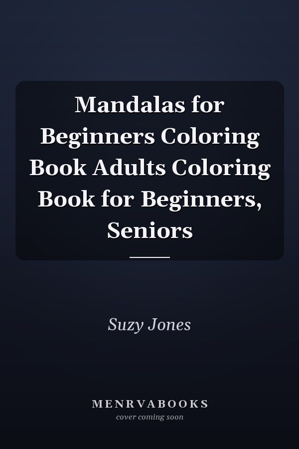 Mandalas for Beginners Coloring Book Adults Coloring Book for Beginners, Seniors