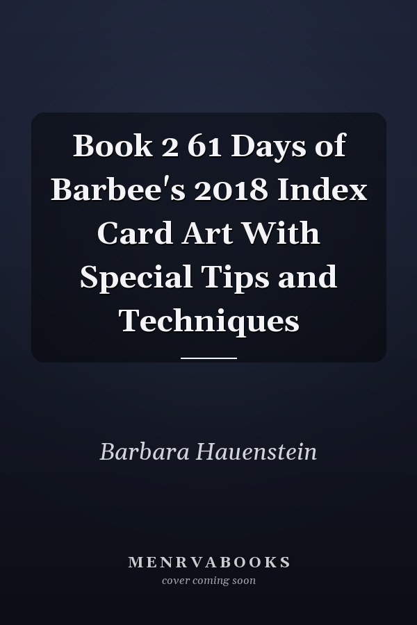 Book 2 61 Days of Barbee's 2018 Index Card Art With Special Tips and Techniques