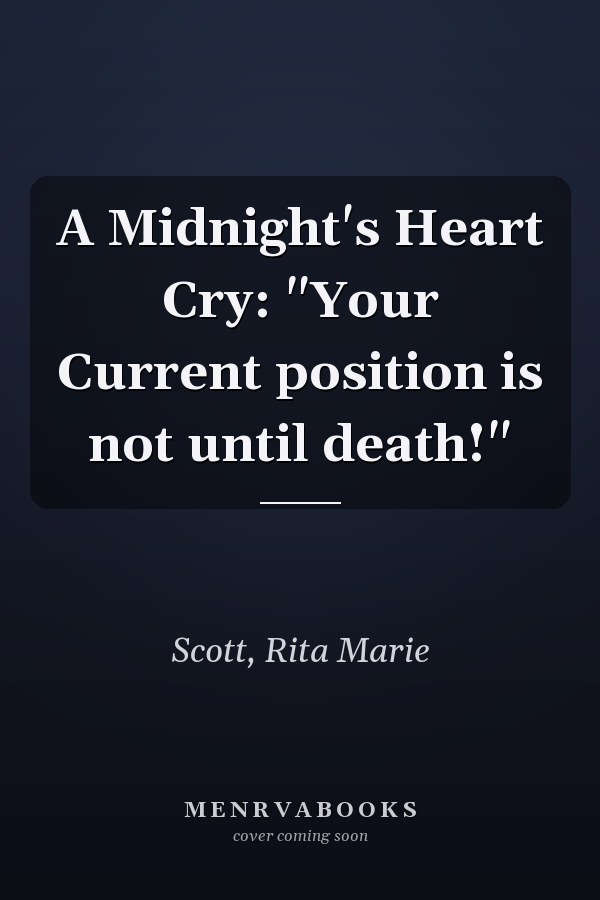 A Midnight's Heart Cry: "Your Current position is not until death!"