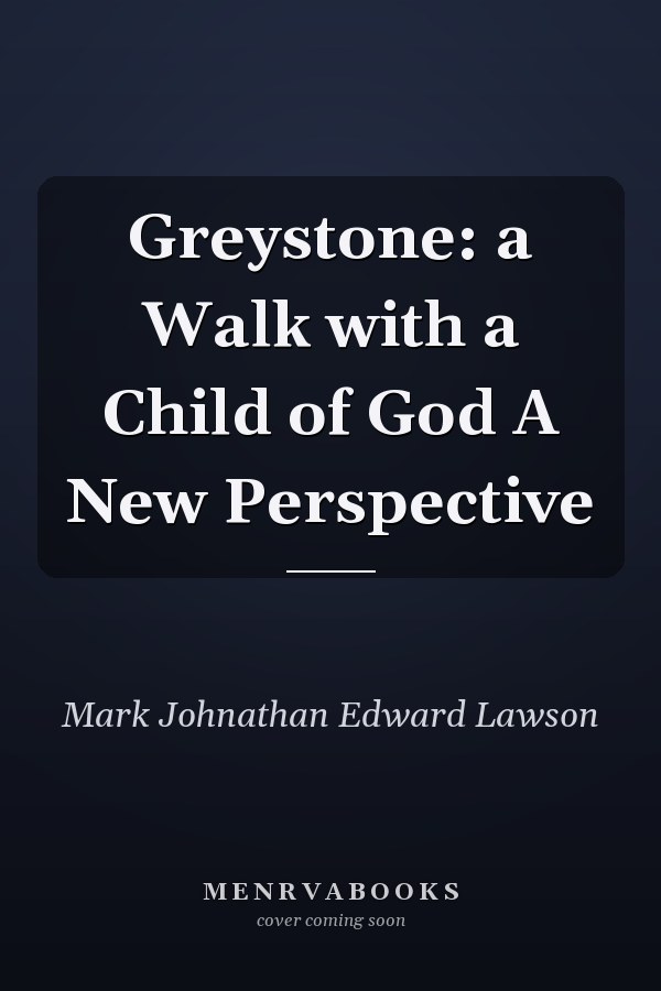Greystone: a Walk with a Child of God A New Perspective