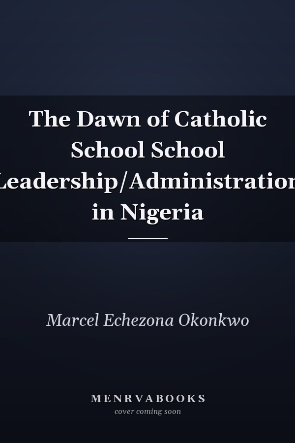 The Dawn of Catholic School School Leadership/Administration in Nigeria