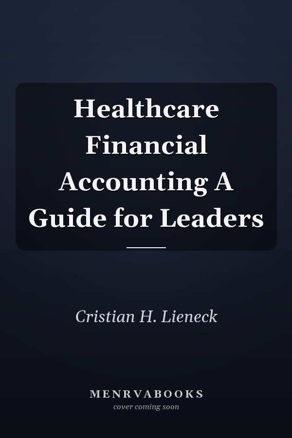 Healthcare Financial Accounting A Guide for Leaders