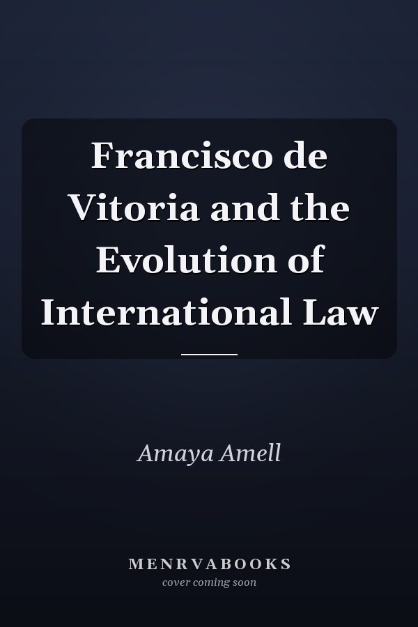 Francisco de Vitoria and the Evolution of International Law
