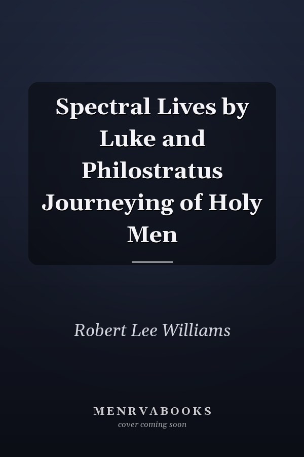 Spectral Lives by Luke and Philostratus Journeying of Holy Men