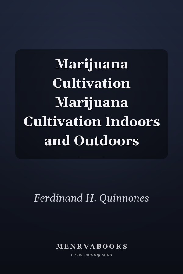 Marijuana Cultivation Marijuana Cultivation Indoors and Outdoors