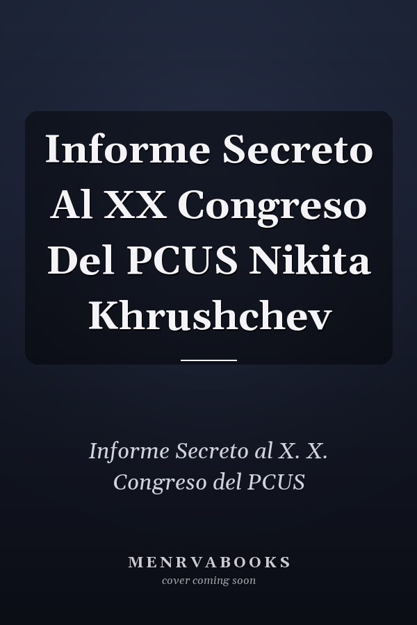Informe Secreto Al XX Congreso Del PCUS Nikita Khrushchev