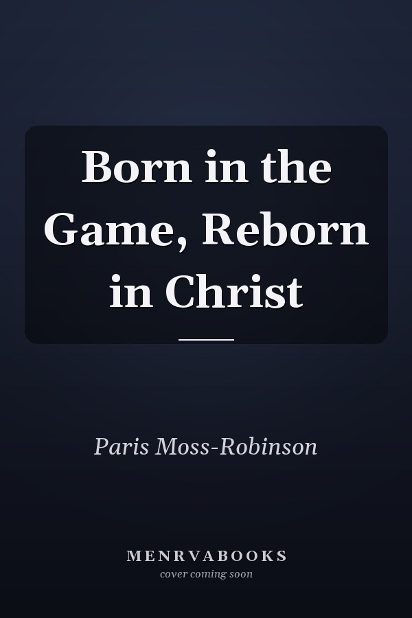 Born in the Game, Reborn in Christ