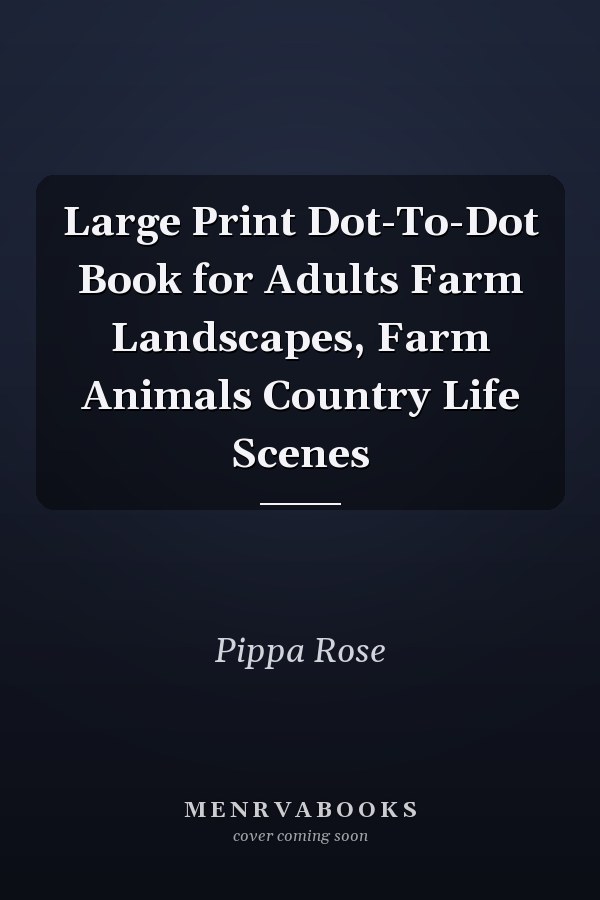 Large Print Dot-To-Dot Book for Adults Farm Landscapes, Farm Animals Country Life Scenes
