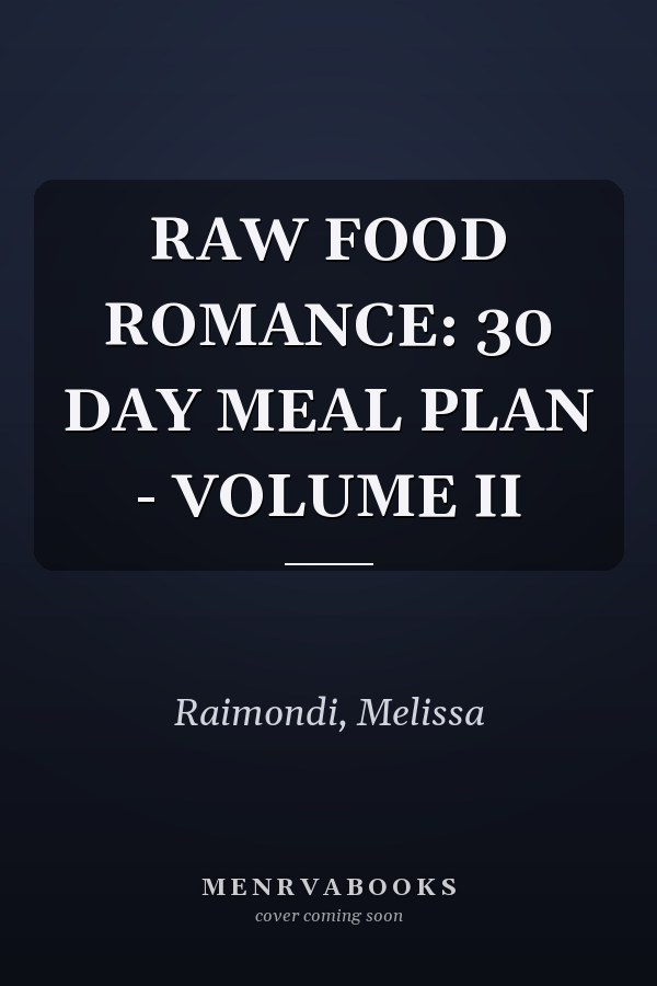 RAW FOOD ROMANCE: 30 DAY MEAL PLAN - VOLUME II
