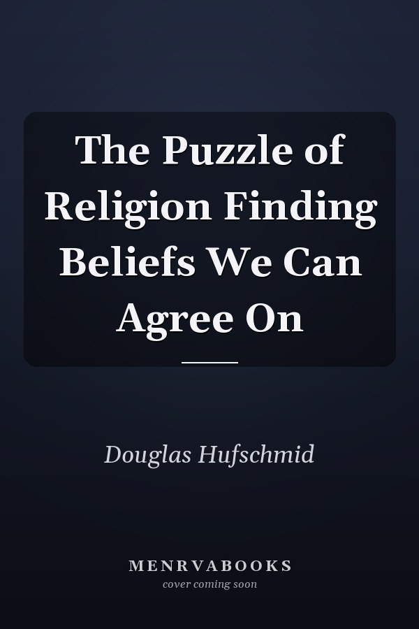 The Puzzle of Religion Finding Beliefs We Can Agree On