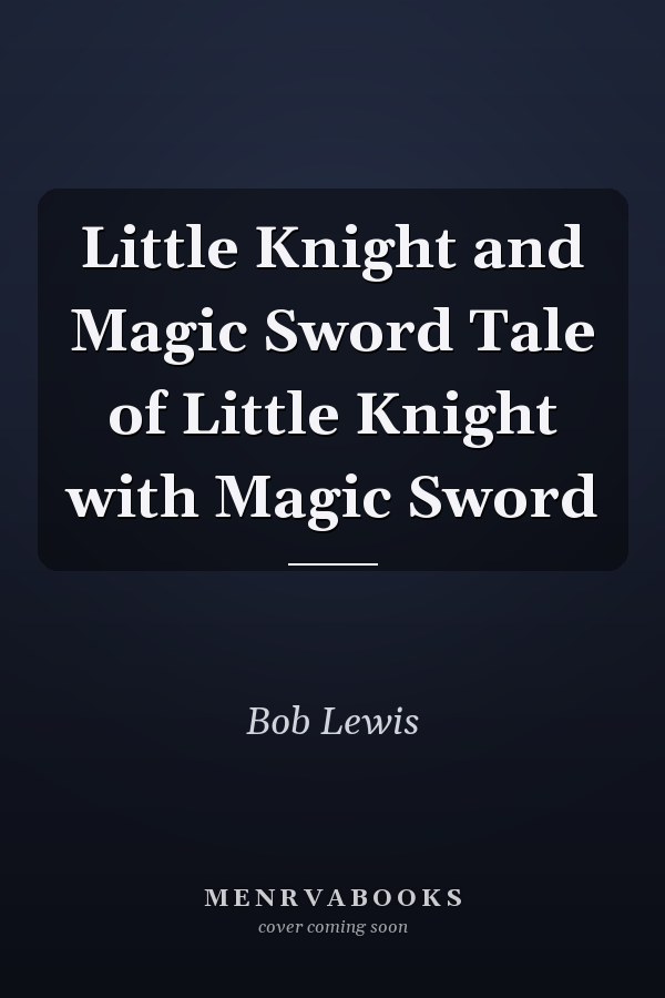 Little Knight and Magic Sword Tale of Little Knight with Magic Sword
