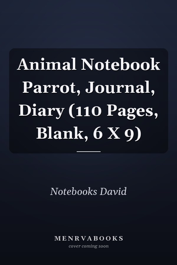 Animal Notebook Parrot, Journal, Diary (110 Pages, Blank, 6 X 9)