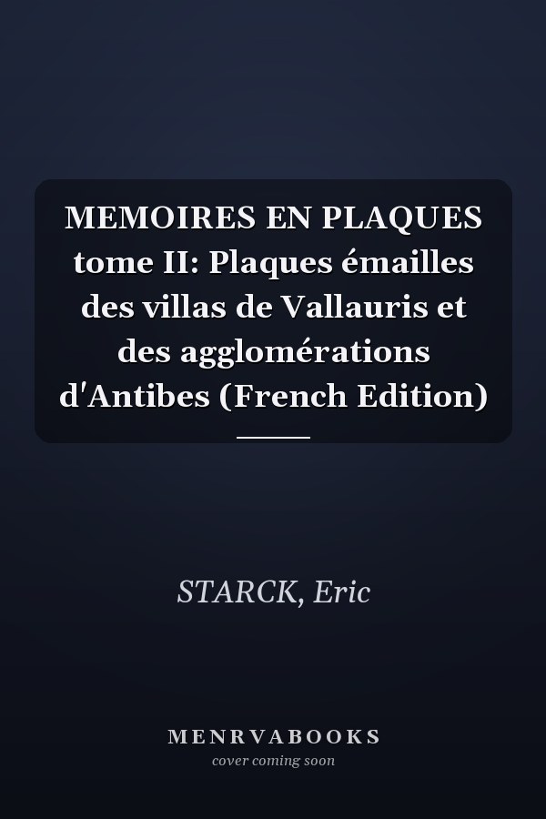 MEMOIRES EN PLAQUES tome II: Plaques émailles des villas de Vallauris et des agglomérations d'Antibes (French Edition)