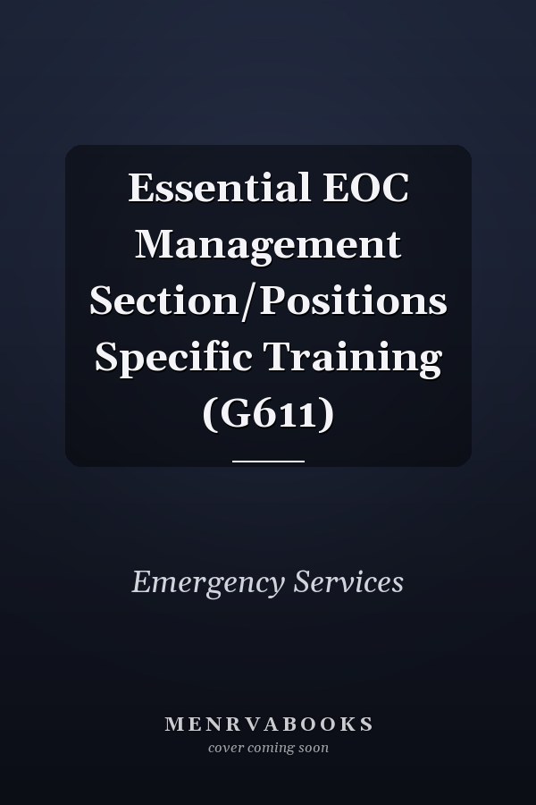 Essential EOC Management Section/Positions Specific Training (G611)