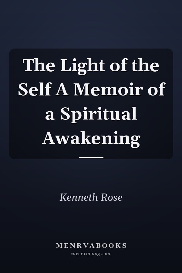 The Light of the Self A Memoir of a Spiritual Awakening
