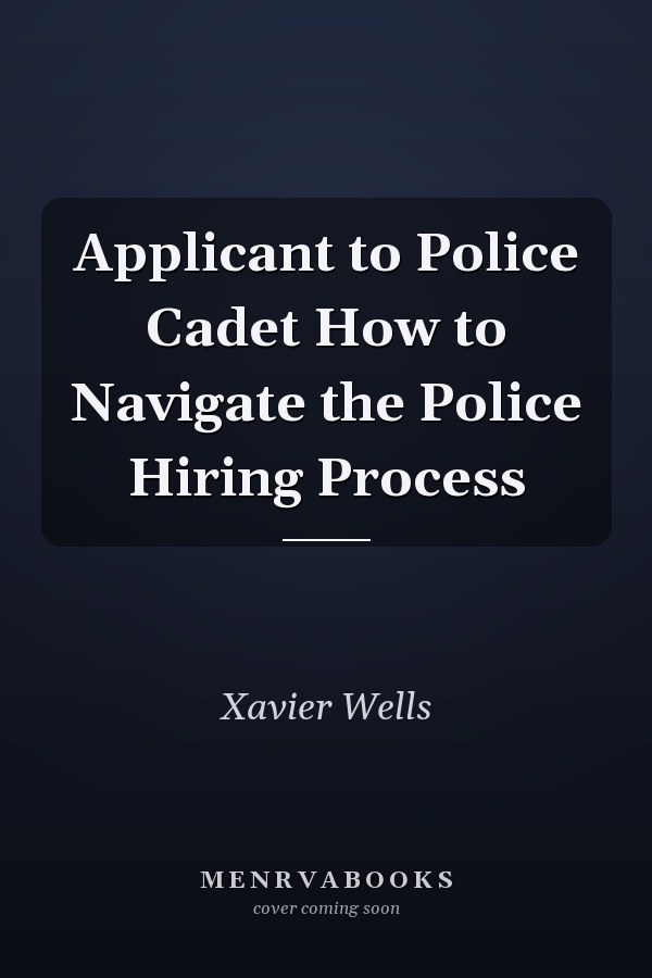 Applicant to Police Cadet How to Navigate the Police Hiring Process