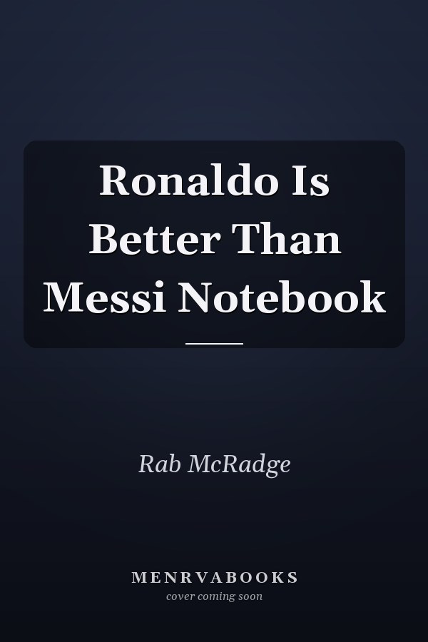 Ronaldo Is Better Than Messi Notebook