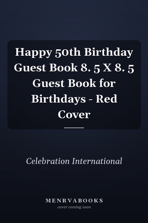 Happy 50th Birthday Guest Book 8. 5 X 8. 5 Guest Book for Birthdays - Red Cover