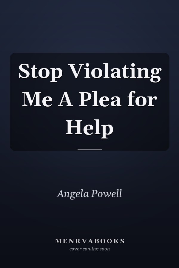 Stop Violating Me A Plea for Help
