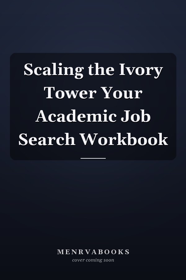 Scaling the Ivory Tower Your Academic Job Search Workbook