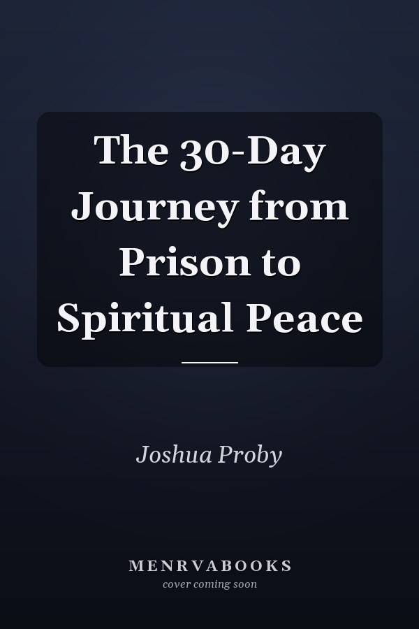 The 30-Day Journey from Prison to Spiritual Peace