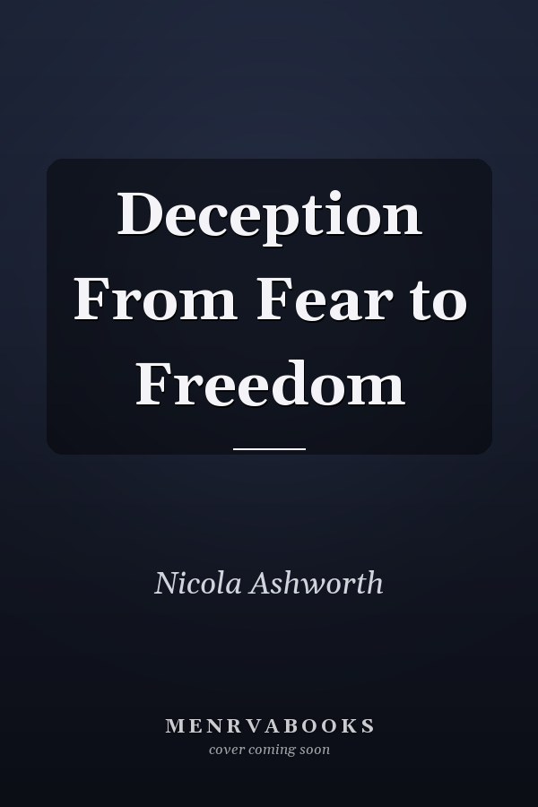 Deception From Fear to Freedom