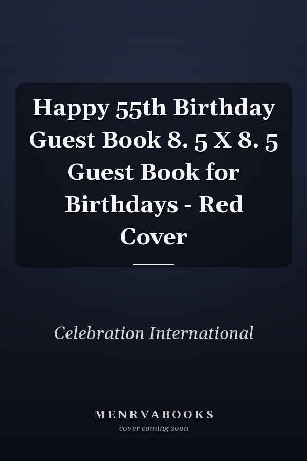Happy 55th Birthday Guest Book 8. 5 X 8. 5 Guest Book for Birthdays - Red Cover