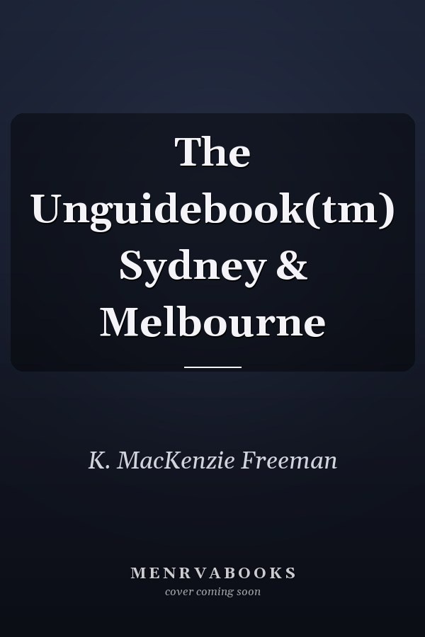 The Unguidebook(tm) Sydney & Melbourne