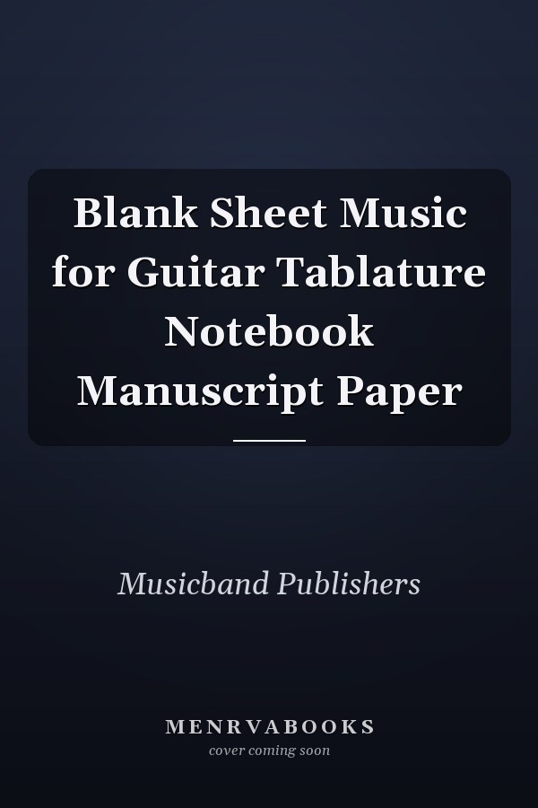 Blank Sheet Music for Guitar Tablature Notebook Manuscript Paper
