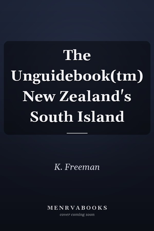 The Unguidebook(tm) New Zealand's South Island