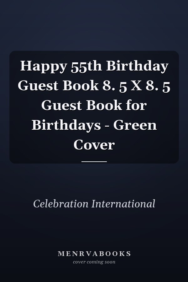 Happy 55th Birthday Guest Book 8. 5 X 8. 5 Guest Book for Birthdays - Green Cover