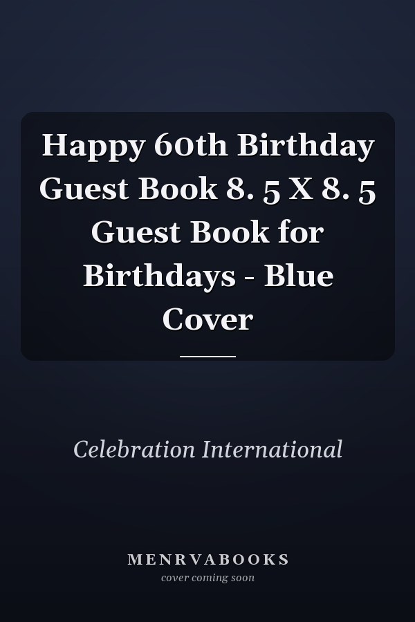Happy 60th Birthday Guest Book 8. 5 X 8. 5 Guest Book for Birthdays - Blue Cover