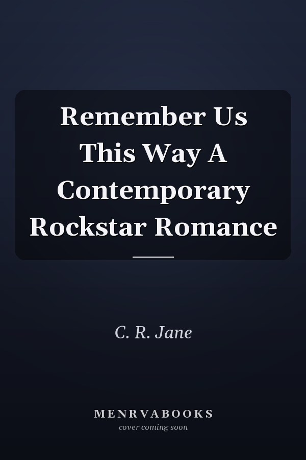 Remember Us This Way A Contemporary Rockstar Romance