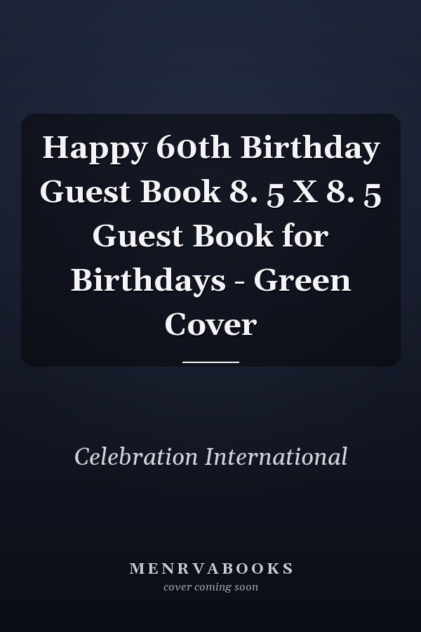 Happy 60th Birthday Guest Book 8. 5 X 8. 5 Guest Book for Birthdays - Green Cover