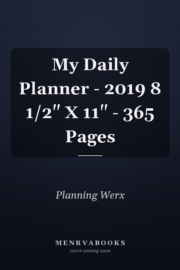 My Daily Planner - 2019 8 1/2" X 11" - 365 Pages