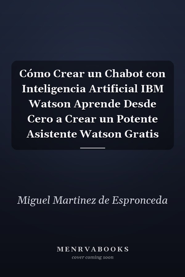Cómo Crear un Chabot con Inteligencia Artificial IBM Watson Aprende Desde Cero a Crear un Potente Asistente Watson Gratis