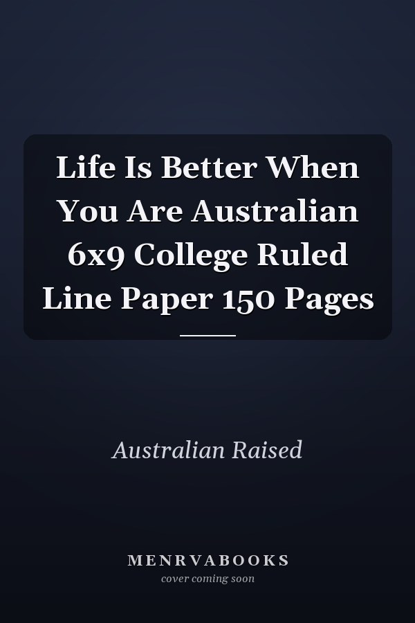 Life Is Better When You Are Australian 6x9 College Ruled Line Paper 150 Pages