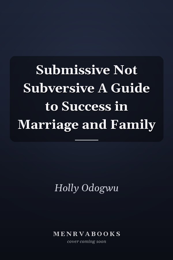 Submissive Not Subversive A Guide to Success in Marriage and Family