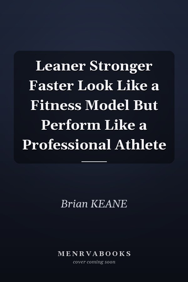 Leaner Stronger Faster Look Like a Fitness Model But Perform Like a Professional Athlete
