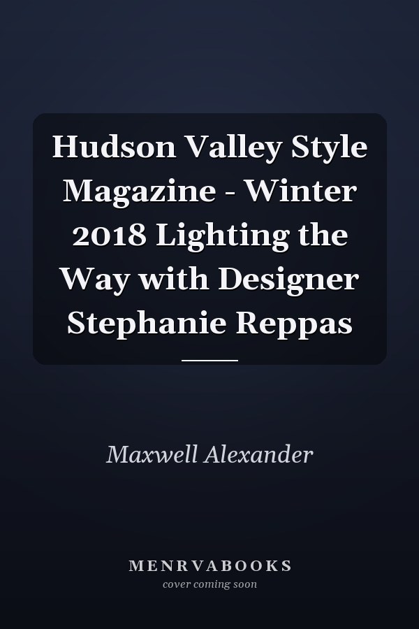 Hudson Valley Style Magazine - Winter 2018 Lighting the Way with Designer Stephanie Reppas