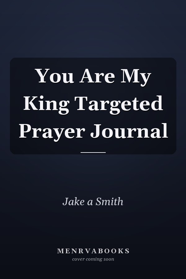 You Are My King Targeted Prayer Journal