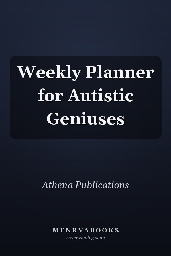 Weekly Planner for Autistic Geniuses