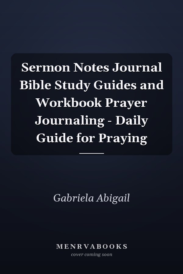 Sermon Notes Journal Bible Study Guides and Workbook Prayer Journaling - Daily Guide for Praying