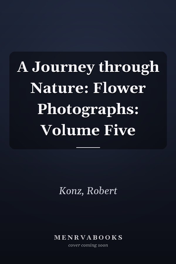 A Journey through Nature: Flower Photographs: Volume Five