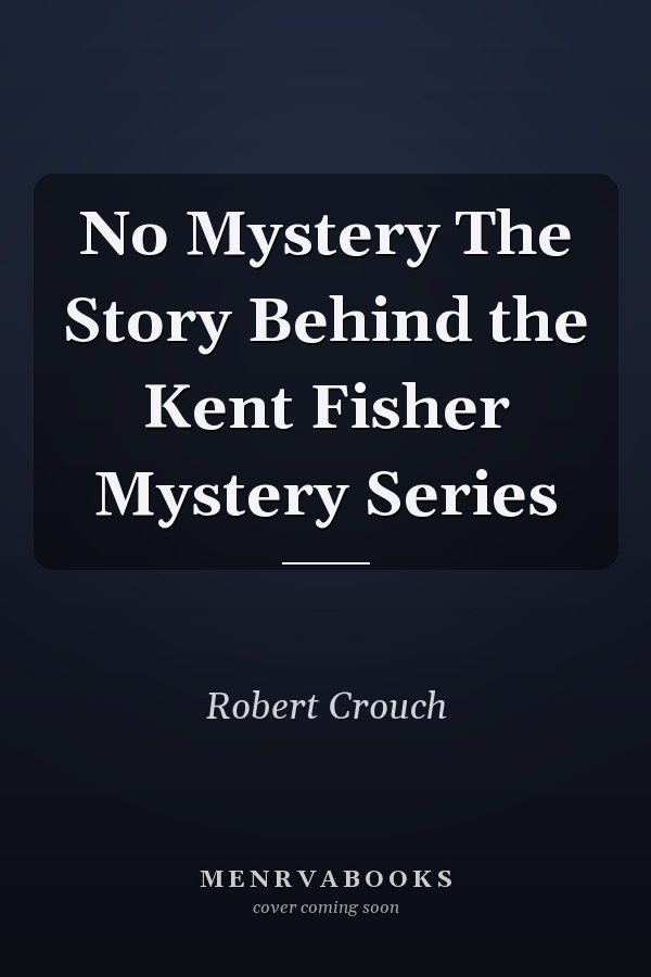 No Mystery The Story Behind the Kent Fisher Mystery Series