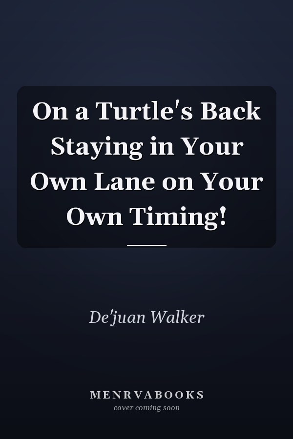 On a Turtle's Back Staying in Your Own Lane on Your Own Timing!