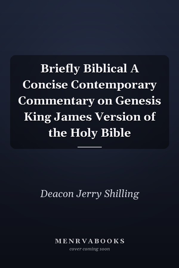Briefly Biblical A Concise Contemporary Commentary on Genesis King James Version of the Holy Bible