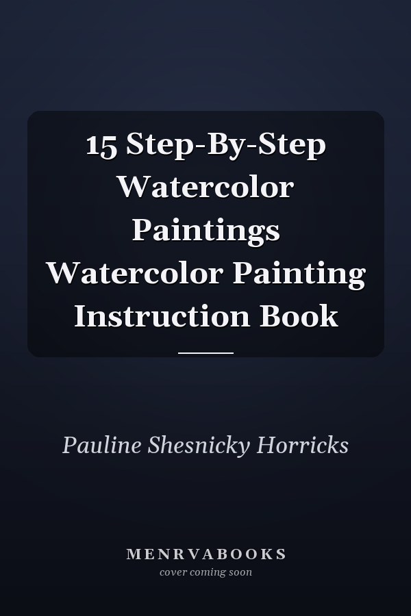 15 Step-By-Step Watercolor Paintings Watercolor Painting Instruction Book