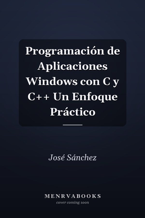 Programación de Aplicaciones Windows con C y C++ Un Enfoque Práctico