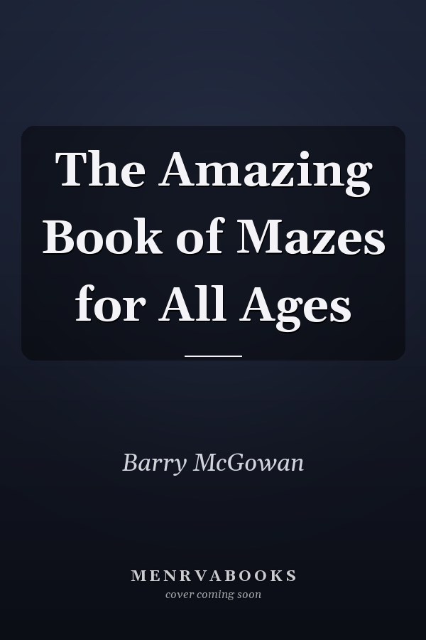 The Amazing Book of Mazes for All Ages